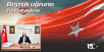 Başkan Kılıç: “15 Temmuz Dirilişin Sembolüdür”