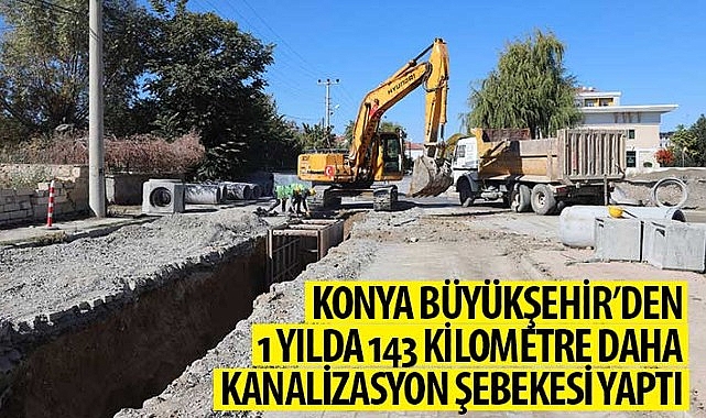 Konya Büyükşehir’den 1 Yılda 143 KM Daha Kanalizasyon Şebekesi Yaptı