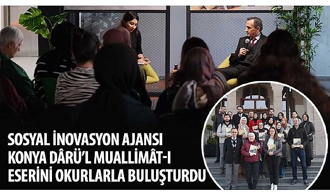 Sosyal İnovasyon Ajansı Konya Dârü’l Muallimât-ı Eserini Okurlarla Buluşturdu