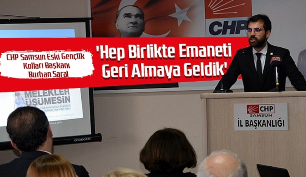 CHP’li Burhan Saral: ‘Hep Birlikte Emaneti Geri Almaya Geldik’
