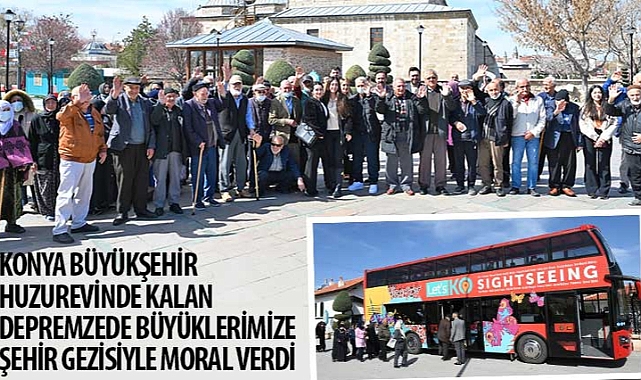 Konya Büyükşehir, Huzurevinde Kalan Depremzede Büyüklerimize Şehir Gezisiyle Moral Verdi