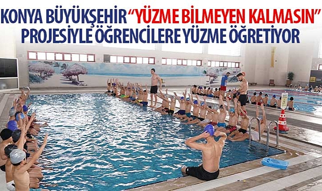 Konya Büyükşehir “Yüzme Bilmeyen Kalmasın” Projesiyle Öğrencilere Yüzme Öğretiyor