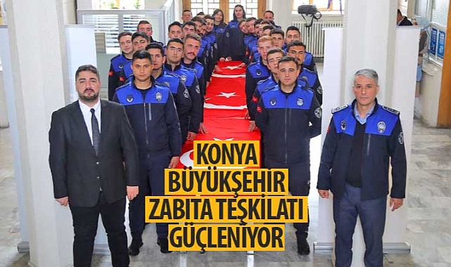 Konya Büyükşehir Zabıta Teşkilatı Güçleniyor