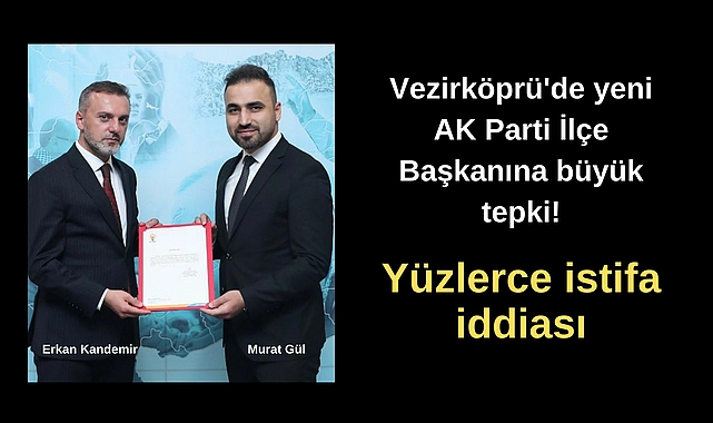 Vezirköprü’de yeni AK Parti ilçe başkanına büyük tepki!