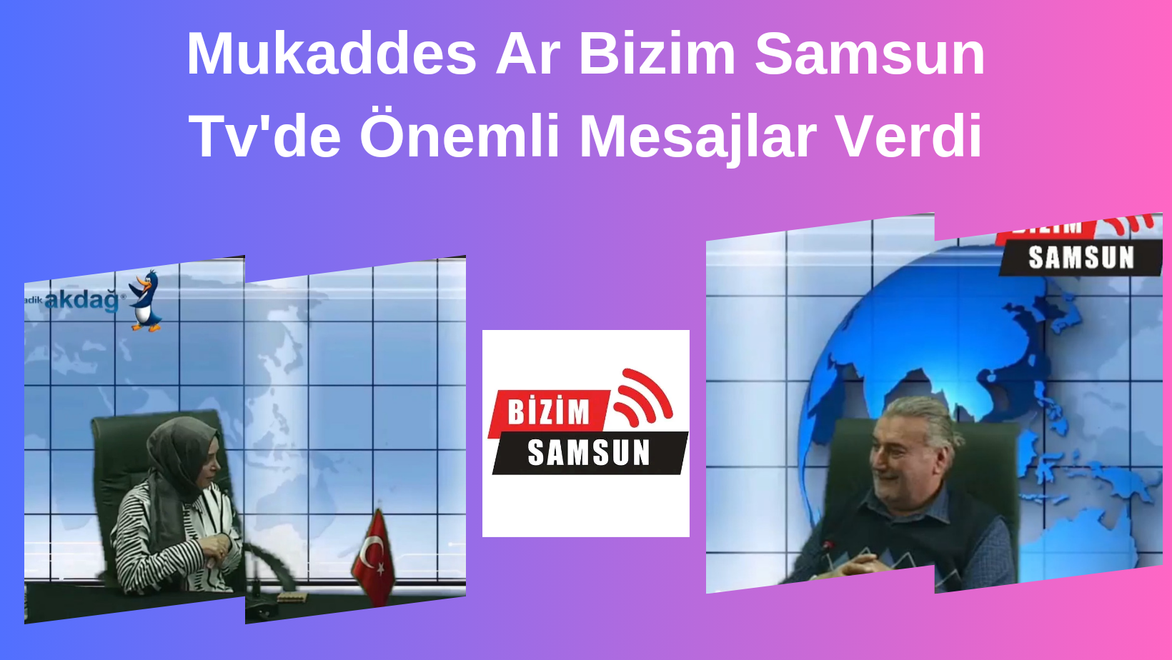Mukaddes Ar Bizim Samsun Tv’ye Konuştu