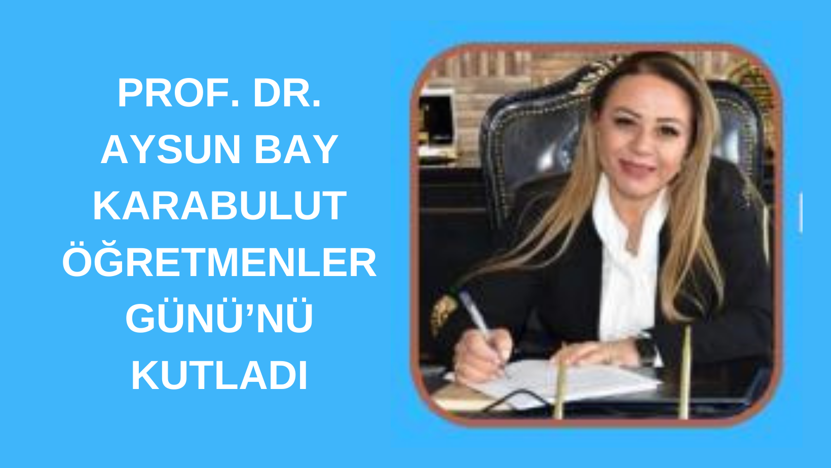 PROF. DR. AYSUN BAY KARABULUT ÖĞRETMENLER GÜNÜ’NÜ KUTLADI