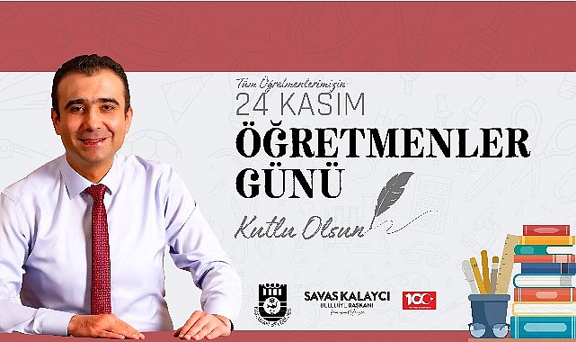 Belediye başkanı Savaş Kalaycı’nın öğretmenler günü mesajı