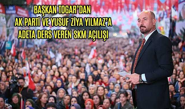 Hasan Togar’dan,Ders Niteliğinde SKM Açılışı