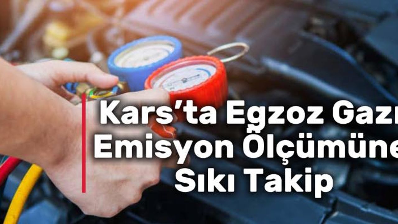 Kars’ta Egzoz Denetimi Arttı: Cezalar Uygulanıyor