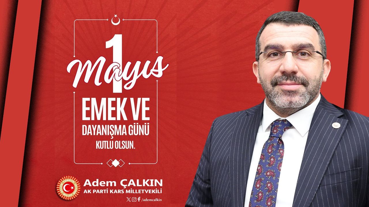Adem Çalkın’dan 1 Mayıs Mesajı: Emekçiler Güçlü Türkiye’nin Temeli