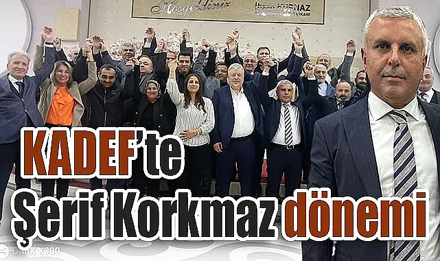Şerif Korkmaz KADEF Başkanı Seçildi