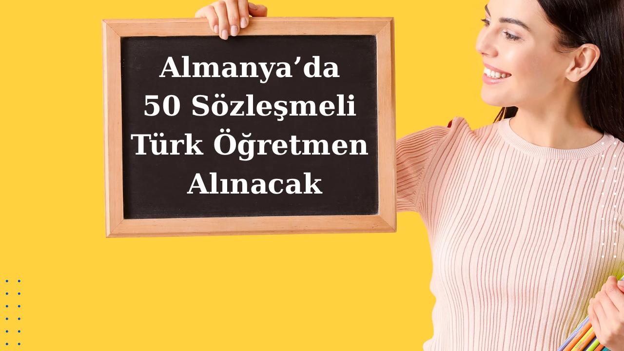 Almanya’ya 50 Sözleşmeli Öğretmen Alımı
