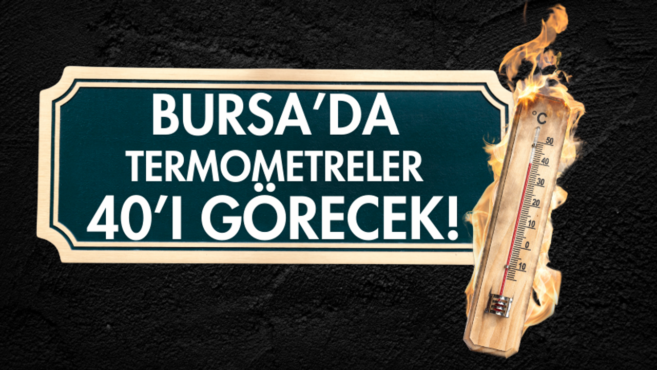 Bursa’da 80 Yılın Rekor Sıcaklık Uyarısı: 40°C