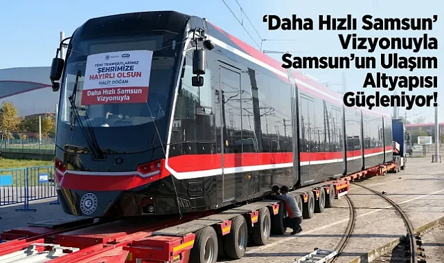 Samsun’a 4. yeni tramvay ulaştı
