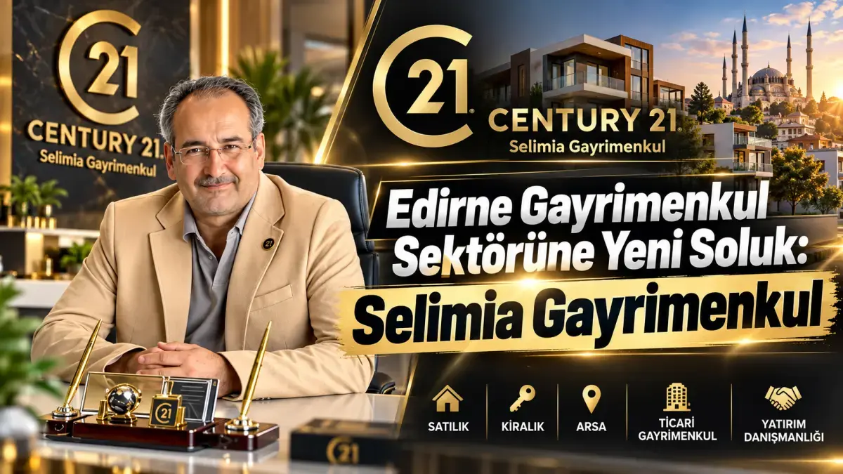 Century 21 Edirne’de Selimia Gayrimenkul ile temsil ediliyor